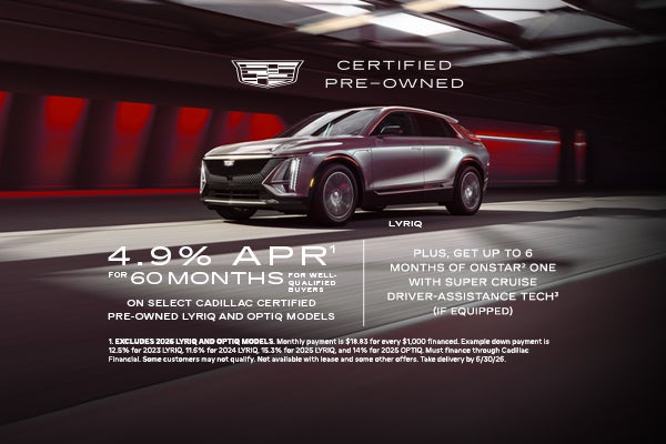 Select Cadillac Certified Pre-Owned LYRIQ and OPTIQ Models. 4.9% APR for 60 Months.